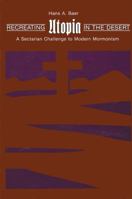 Recreating Utopia in the Desert: A Sectarian Challenge to Modern Mormonism 0887066828 Book Cover