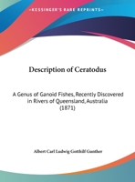 Description Of Ceratodus: A Genus Of Ganoid Fishes, Recently Discovered In Rivers Of Queensland, Australia 101285664X Book Cover