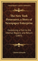 The New York Hooroarer: A Story of Newspaper Enterprise, Containing a Visit to the Infernal Regions and Return 1166421643 Book Cover