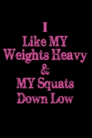 I Like My Weights Heavy & My Squats Down Low: Best Workout Journal / Notebook / Diary 1707876738 Book Cover