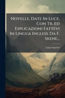 Novelle, Date in Luce, Con Tr. Ed Esplicazioni Fattevi in Lingua Inglese Da F. Skene... 1273219422 Book Cover