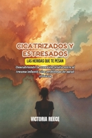 Cicatrizados Y Estresados: Las heridas que te pesan: Descubriendo la conexión oculta entre el trauma infantil y los problemas de salud crónicos (Spanish Edition) B0DTF5MLLS Book Cover