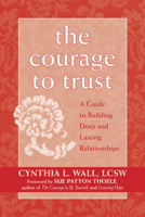 The Courage To Trust: A Guide To Building Deep And Lasting Relationships 1572243805 Book Cover
