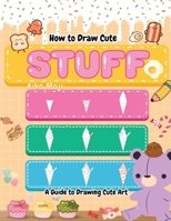 How to Draw Cute Stuff: A Guide to Drawing Cute Art B0C9SFNWJ4 Book Cover