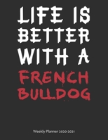 Life is Better With A French Bulldog Weekly Planner 2020-2021: Weekly Calendar / Planner Gift, 274 Pages, 8.5x11, Soft Cover, Matte Finish 1677614528 Book Cover