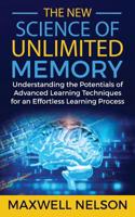 The New Science of Unlimited Memory : Understanding the Potentials of Advanced Learning Techniques for an Effortless Learning Process 1980261962 Book Cover