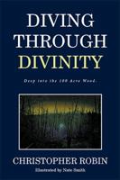 Diving Through Divinity: Deep Into the 100 Acre Wood. 1524565458 Book Cover