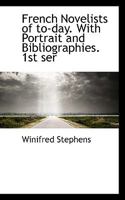 French Novelists of To-day. With Portrait and Bibliographies. 1st Ser 1355847737 Book Cover
