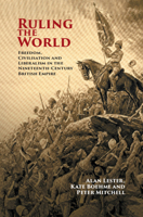 Ruling the World: Freedom, Civilisation and Liberalism in the Nineteenth-Century British Empire 110844489X Book Cover