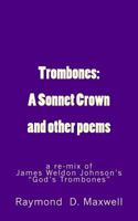 Trombones: A Sonnet Crown: a remix of James Weldon Johnson's God's Trombones 0692761039 Book Cover