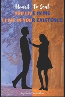 Heart to Soul: You live in me, I live in your existence B084QK94XL Book Cover