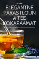 Elegantne Pärastlõuna Tee Kokaraamat (Estonian Edition) 183583082X Book Cover