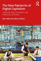 The New Patriarchs of Digital Capitalism: Celebrity Tech Founders and Networks of Power 0367260158 Book Cover