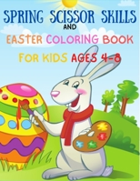 Spring Scissor Skills and Easter Coloring Book For Kids Ages 4-8: Happy Easter Colouring Book For Toddlers, Preschoolers and Kindergarten B0915Q8WPB Book Cover