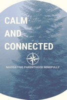 Calm and Connected: Navigating Parenthood Mindfully B0CTFMFTLR Book Cover