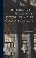 Bibliography of Philosophy, Psychology, and Cognate Subjects; 1 1014757509 Book Cover