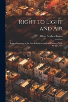 Right to Light and Air: Being a Summary of the Law Relating to Ancient Windows, With All the Latest 1021224448 Book Cover