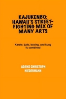 Kajukenbo: Hawaii’s Street-Fighting Mix of Many Arts: Karate, judo, boxing, and kung fu combined B0F4R78BY3 Book Cover