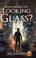 What's Behind the Looking Glass? 1649089651 Book Cover