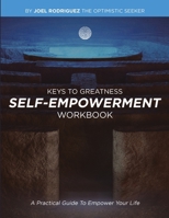 Keys to Greatness Self - Empowerment Workbook: A Practical Guide To Empower Your Life 0999623931 Book Cover