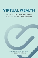 Virtual Wealth: How To Create Revenue & Amazing Relationships 1737426609 Book Cover