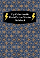 My Collection Of Flash Fiction Stories Notebook: Guided Prompts To Write Your Own Micro Fiction: Great Resource For English Literary Writing Classes For Middle/High School Students 1705728553 Book Cover