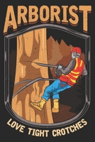 Arborist Love Tight Crotches: Arborist Notebook Dot Grid Line Journal dotted with dots 6x9 120 Pages Checklist Record Book Take Notes Lumberjack ... Christmas Gift for arborists Lumberjack Gifts 1671826868 Book Cover