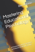 Mastering Educational Psychology: A Practical Guide for Teachers to Enhance Student Learning B0GRRVVMZC Book Cover