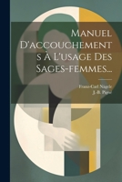 Manuel d'Accouchements � l'Usage Des Sages-Femmes... 1021297992 Book Cover