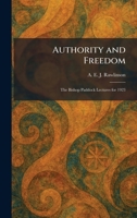 Authority and Freedom: The Bishop Paddock Lectures for 1923 1025287126 Book Cover