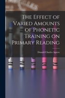 The Effect of Varied Amounts of Phonetic Training on Primary Reading 1014647924 Book Cover