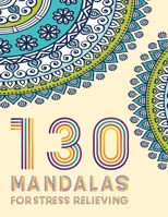 130 MANDALA For Stress Relieving: Stress Relieving Designs, Mandalas, Flowers, 130 Amazing Patterns: Coloring Book For Adults Relaxation 1659054419 Book Cover