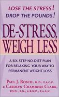 De-Stress, Weigh Less: A Six-Step No-Diet Plan For Relaxing Your Way To Permanent Weight Loss 0312977247 Book Cover