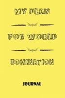 Notebook, Journal: My Plan for World Domination, Motivational Notebook Journal For Men, Women, Boys, Girls, Kids, Students, Friends, Gift Lined Blank 120 pages 6 x 9: Lined Notebook / Journal Gift, 12 1676458409 Book Cover
