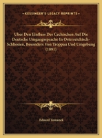 Uber Den Einfluss Des Cechischen Auf Die Deutsche Umgangssprache In Osterreichisch-Schliesien, Besonders Von Troppau Und Umgebung 1160284482 Book Cover