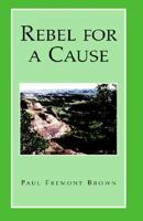 Rebel For A Cause 1413473202 Book Cover