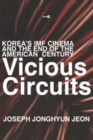 Vicious Circuits: Korea's IMF Cinema and the End of the American Century 150360845X Book Cover