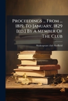 Proceedings ... From ... 1819, To January, 1829 [ed.] By A Member Of The Club 1175478032 Book Cover