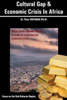 Cultural Gap and Economical Crisis in Africa: Africa Must Reinvent Herself in Order to Overcome Her Economic Crisis. Focus on the Sub-Saharan Region 1844268306 Book Cover