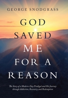 God Saved Me for a Reason: The Story of a Modern-Day Prodigal and His Journey Through Addiction, Recovery, and Redemption 1973685590 Book Cover