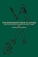 The Emperor's New Clothes: Why Child Protective Services Don't Work 1441494936 Book Cover