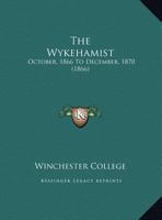 The Wykehamist: October, 1866 To December, 1870 1120938945 Book Cover