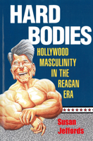 Hard Bodies: Hollywood Masculinity in the Reagan Era 0813520037 Book Cover