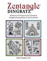 Zentangle Dingbatz: Patterns & Projects for Dynamic Tangled Ornaments & Decorations 1497204178 Book Cover