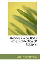 Gleanings From God's Acre - Being A Collection Of Epitaphs. 1166027376 Book Cover