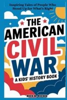 The American Civil War: A Kids’ History Book: Inspiring Tales of People Who Stood Up for What’s Right (Journeys Through History For Kids) B0G5KY5BD4 Book Cover