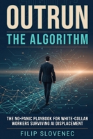 Outrun the Algorithm: The No-Panic Playbook for White-Collar Workers Surviving AI Displacement B0H419R3T3 Book Cover