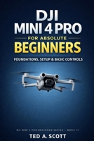 DJI Mini 4 Pro for Absolute Beginners: Foundations, Setup & Basic Controls (DJI Mini 4 Pro Beginner Series) B0GKFLS6YW Book Cover