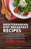 Mediterranean Diet Breakfast Recipes Vol 2: Delicious and Healthy Breakfast Recipes to Start the Day in the Best Way 1801411409 Book Cover