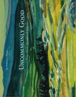 Uncommonly Good: Leonard Phelps Good, Educator and Artist 1907-2000 0978857011 Book Cover